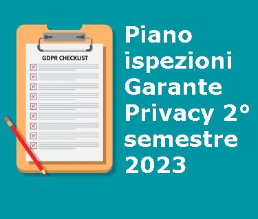 Ispezioni programmate Garante Privacy secondo semestre 2023